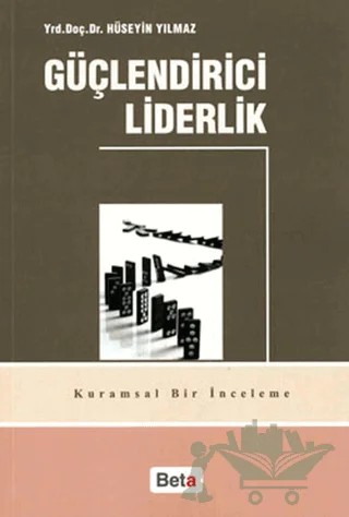 Güçlendirici Liderlik – Hüseyin Yılmaz – Beta Yayınevi kitap kapağı