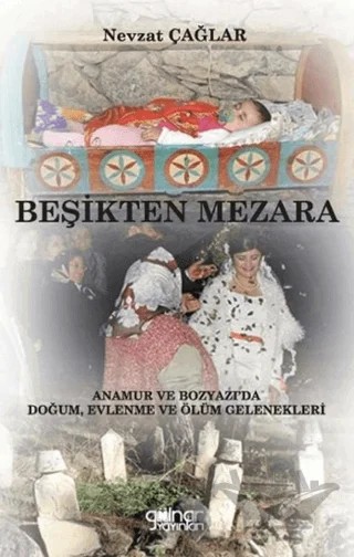 Beşikten Mezara “Anamur ve Bozyazı’da Doğum, Evlenme ve Ölüm Gelenekleri” – Nevzat Çağlar – Gülnar Yayınları kitap kapağı