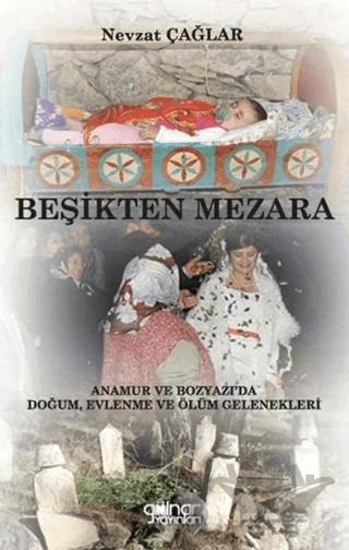 Beşikten Mezara “Anamur ve Bozyazı’da Doğum, Evlenme ve Ölüm Gelenekleri”