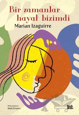 Bir Zamanlar Hayat Bizimdi – Marian Izaguirre – Delidolu kitap kapağı