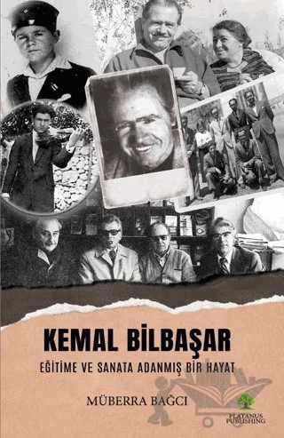 Kemal Bilbaşar Eğitime ve Sanata Adanmış Bir Hayat – Müberra Bağcı – Platanus Publishing kitap kapağı