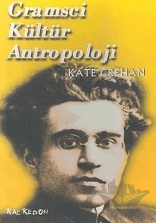 Gramsci Kültür Antropoloji – Kate Crehan – Kalkedon Yayıncılık kitap kapağı