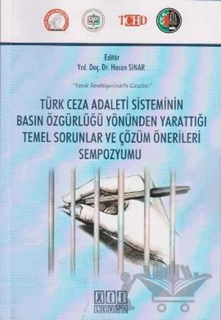 Türk Ceza Adaleti Sisteminin Basın Özgürlüğü Yönünden Yarattığı Temel Sorunlar ve Çözüm Önerileri Sempozyumu