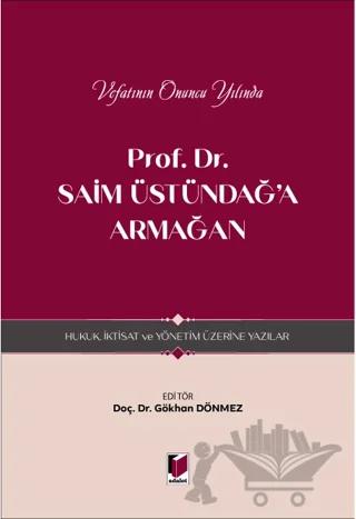 Prof. Dr. Saim Üstündağ'a Armağan - Hukuk, İktisat ve Yönetim Üzerine Yazılar