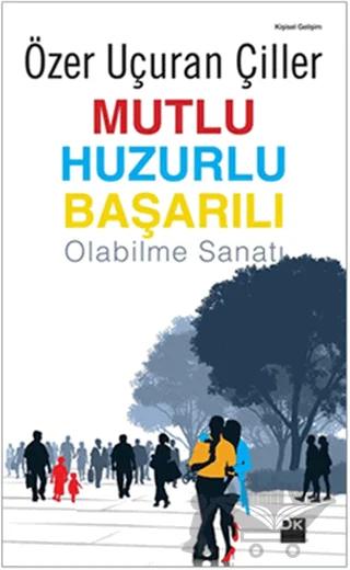 Mutlu Huzurlu Başarılı Olabilme Sanatı – Özer Uçuran Çiller – Doğan Kitap kitap kapağı