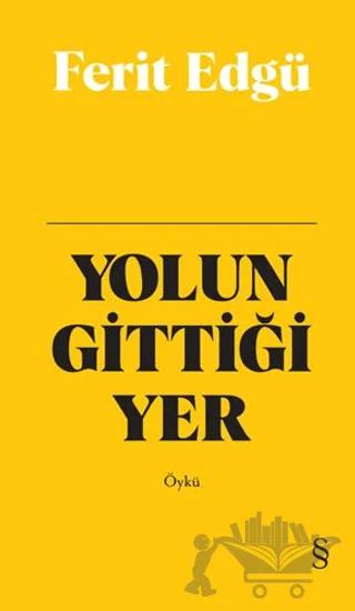 Yolun Gittiği Yer (Bez Ciltli)