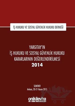 Yargıtay'ın İş Hukuku ve Sosyal Güvenlik Hukuku Kararlarının Değerlendirilmesi Semineri 2014