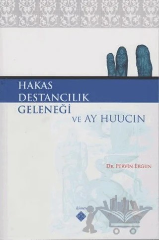 Hakas Destancılık Geleneği ve Ay Huucın – Pervin Ergun – Kömen Yayınları kitap kapağı