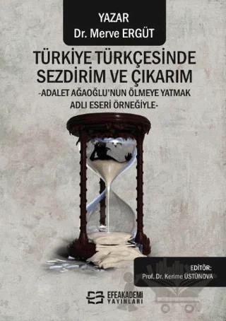 Türkiye Türkçesinde Sezdirim ve Çıkarım -Adalet Ağaoğlu’nun Ölmeye Yatmak Adlı Eseri Örneğiyle-