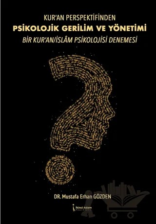 Kur’an Perspektifinden Psikolojik Gerilim Ve Yönetimi Bir Kur’an/islam Psikolojisi Denemesi – Mustafa Erhan Gözden – İkinci Adam Yayınları kitap kapağı