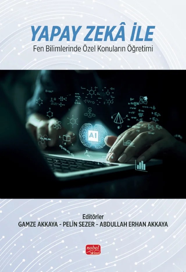 Yapay Zekâ ile Fen Bilimlerinde Özel Konuların Öğretimi – Abdullah Erhan Akkaya, Adem Yılmaz, Burcu Köksal, Devkan Kaleci, Erkan Yanarateş, Fatih Bulut, Gamze Akkaya, Gülseda Eyceyurt Türk, Hüseyin Kahraman, M. Davut Gül, Melek Altıparmak Karakuş, Mustafa Serdar Köksal, Mustafa Şahin Bülbül, Nevzat Bayrı, Oğuzhan Nacaroğlu, Pelin Sezer, Sibel Kahraman – Nobel Bilimsel Eserler kitap kapağı