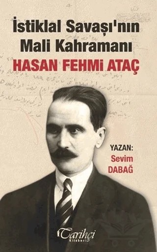 İstiklal Savaşı'nın Mali Kahramanı Hasan Fehmi Ataç – Sevim Dabağ – Tarihçi Kitabevi kitap kapağı