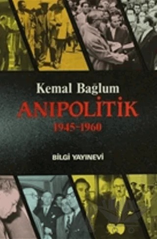 Anıpolitik ( 1945-1960 ) – Kemal Bağlum – Bilgi Yayınevi kitap kapağı