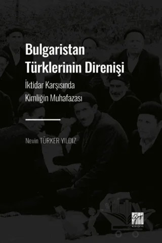 Bulgaristan Türklerinin Direnişi – Nevin Türker Yıldız – Gazi Kitabevi kitap kapağı