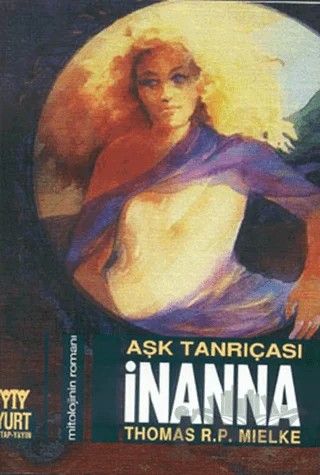Aşk Tanrıçası İnanna Mitolojinin Romanı – Thomas R. P. Mielke – Yurt Kitap Yayın kitap kapağı