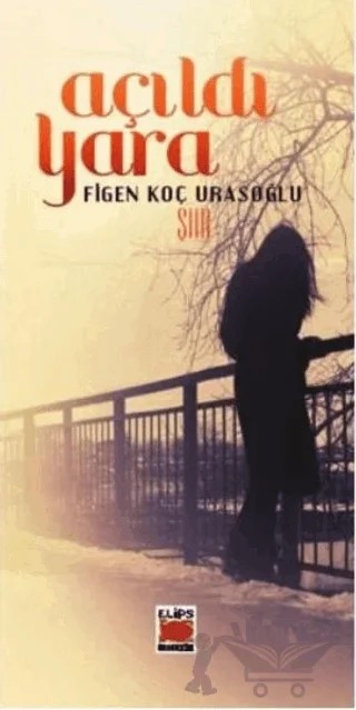 Açıldı Yara – Figen Koç Urasoğlu – Elips Kitap kitap kapağı