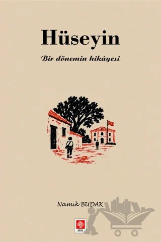 Hüseyin - Bir Dönemin Hikâyesi – Namık Budak – Ekin Basım Yayın kitap kapağı