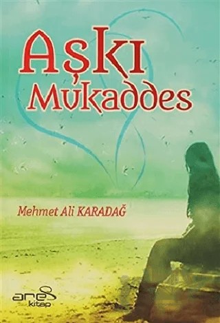 Aşkı Mukaddes – Mehmet Ali Karadağ – Ares Yayınları kitap kapağı
