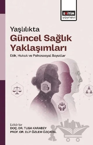 Yaşlılıkta Güncel Sağlık Yaklaşımları – Kolektif – Eğitim Yayınevi - Bilimsel Eserler kitap kapağı