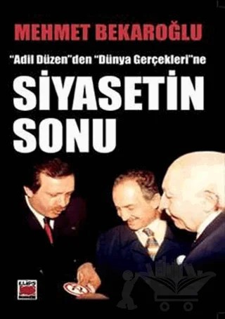 Siyasetin Sonu "Adil Düzen"den "Dünya Gerçekleri"ne – Mehmet Bekaroğlu – Elips Kitap kitap kapağı
