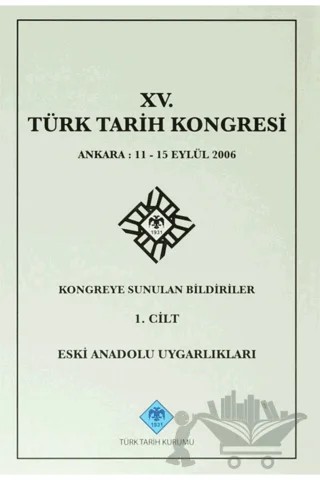 15. Türk Tarih Kongresi - 1. Cilt Eski Anadolu Uygarlıkları – Kolektif – Türk Tarih Kurumu Yayınları kitap kapağı
