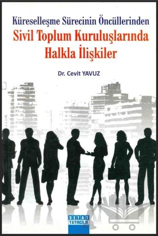 Küreselleşme Sürecinin Öncülerinden Sivil Toplum Kuruluşlarında Halkla İlişkiler – Cevit Yavuz – Detay Yayıncılık kitap kapağı