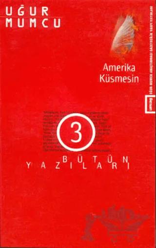 Amerika Küsmesin Bütün Yazıları 3 1 Ağustos - 31 Aralık 1974 Yazıları