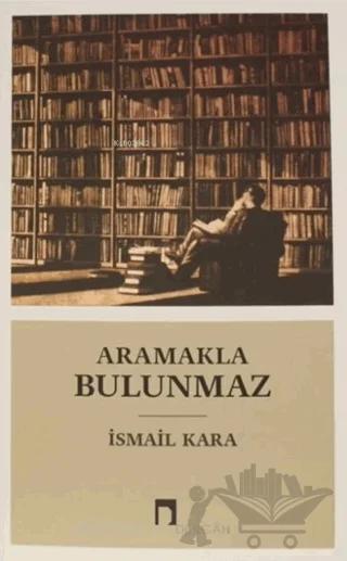 Aramakla Bulunmaz