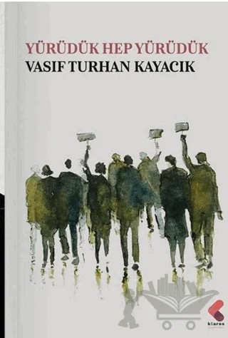 Yürüdük Hep Yürüdük – Vasıf Turhan Kayacık – Klaros Yayınları kitap kapağı