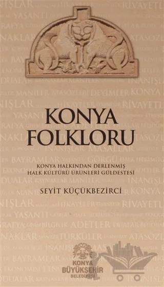 Konya Folkloru – Seyit Küçükbezirci – Konya Büyükşehir Belediyesi Kültür A.Ş. Yayınları kitap kapağı