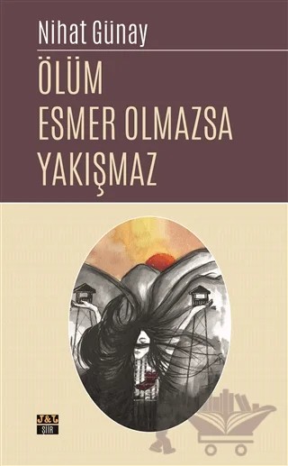 Ölüm Esmer Olmazsa Yakışmaz – Nihat Günay – J&J Yayınları kitap kapağı