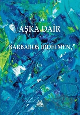 Aşka Dair – Barbaros İrdelmen – Artshop Yayıncılık kitap kapağı