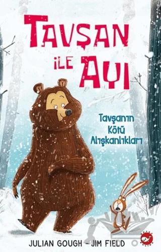 Tavşan ile Ayı 1 - Tavşanın Kötü Alışkanlıkları – Jim Field, Julian Gough – Beyaz Balina Yayınları kitap kapağı