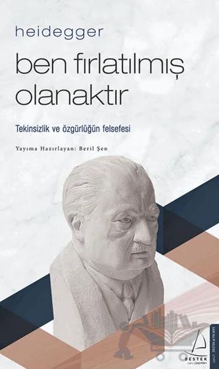 Heidegger – Ben Fırlatılmış Olanaktır