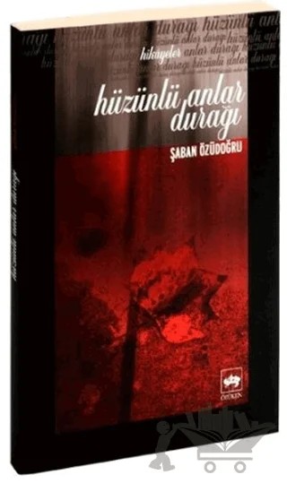 Hüzünlü Anlar Durağı – Şaban Özüdoğru – Ötüken Neşriyat kitap kapağı