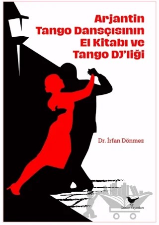 Arjantin Tango Dansçısının El Kitabı ve Tango Dj'liği – İrfan Dönmez – Günce Yayınları kitap kapağı