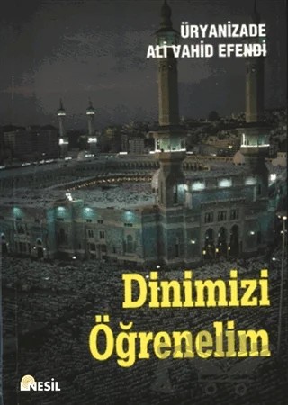 Dinimizi Öğrenelim – Uryanizade Ali Vahid Efendi – Nesil Yayınları kitap kapağı