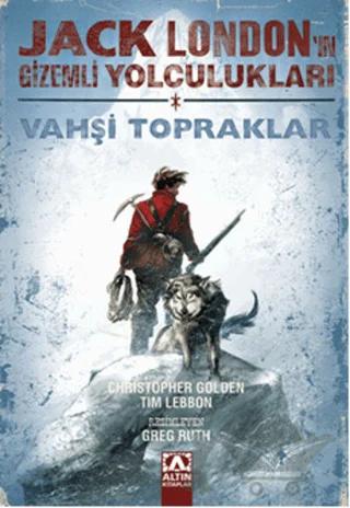 Jack London'un Gizemli Yolculukları - Vahşi Topraklar (Birinci Kitap)