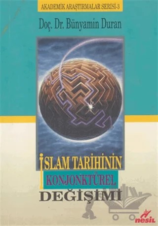 İslam Tarihinin Konjonktürel Değişimi – Bünyamin Duran – Nesil Yayınları kitap kapağı