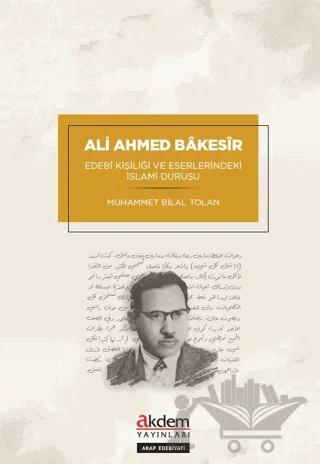 Ali Ahmed Bakesir - Edebİ Kişiliği ve Eserlerindeki İslami Duruşu