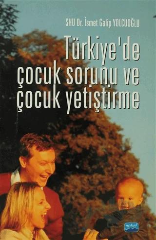Türkiye’de Çocuk Sorunu ve Çocuk Yetiştirme – İsmet Galip Yolcuoğlu – Nobel Akademik Yayıncılık kitap kapağı