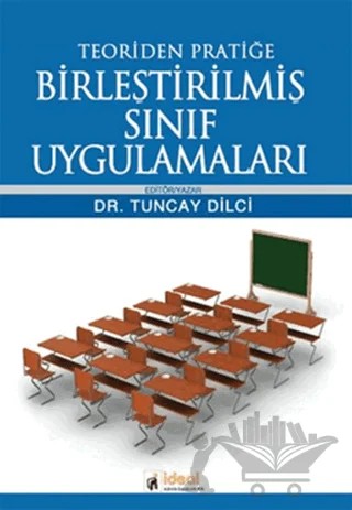 Teoriden Pratiğe Birleştirilmiş Sınıf Uygulamaları – Tuncay Dilci – İdeal Kültür Yayıncılık kitap kapağı
