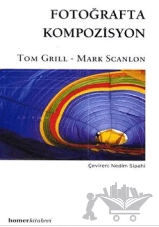 Fotoğrafta Kompozisyon – Tom Grıll – Homer Kitabevi kitap kapağı