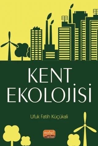 Kent Ekolojisi – Ufuk Fatih Küçükali – Nobel Bilimsel Eserler kitap kapağı