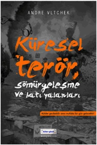 Küresel Terör Sömürgeleşme ve Batı Yalanları – Andre Vltchek – Bilim & Gönül Yayınevi kitap kapağı