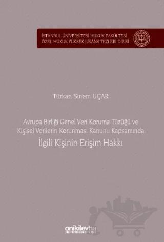 Avrupa Birliği Genel Veri Koruma Tüzüğü ve Kişisel Verilerin Korunması Kanunu Kapsamında İlgili Kişinin Erişim Hakkı