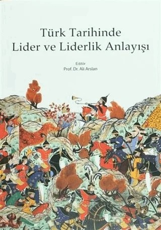 Türk Tarihinde Lider ve Liderlik Anlayışı – Ali Arslan – Kitabevi Yayınları kitap kapağı