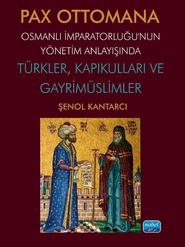 PAX OTTOMANA - Osmanlı İmparatorluğu’nun Yönetim Anlayışında Türkler, Kapıkulları ve Gayrimüslimler