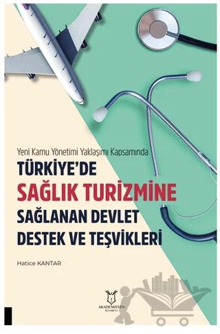 Yeni Kamu Yönetimi Yaklaşımı Kapsamında Türkiye’de Sağlik Turizmine Sağlanan Devlet Destek Ve Teşvikleri