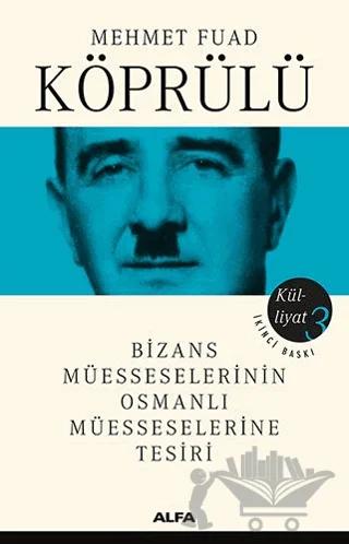 Bizans Müesseselerinin Osmanlı Müesseselerine Tesiri - Külliyat 3